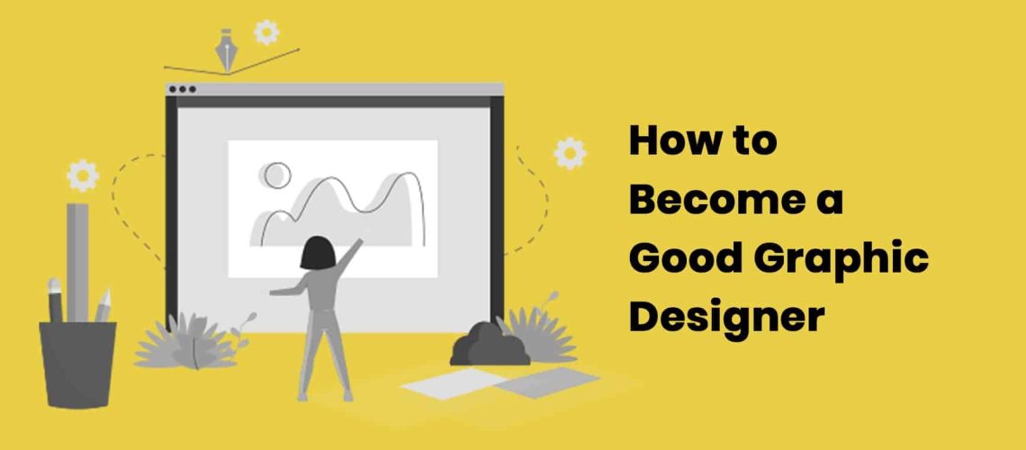 How to Become a Good Graphic Designer