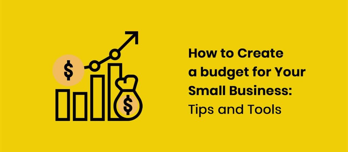 How to Create a Budget for Your Small Business: Tips and Tools